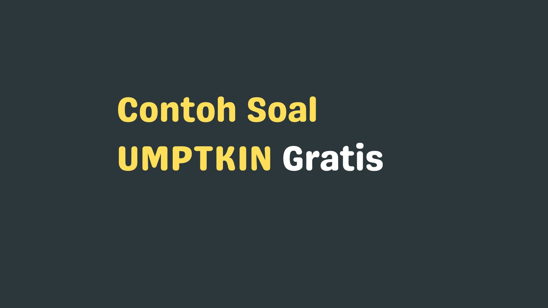 50 Contoh Soal UMPTKIN Gratis (Update 2024)